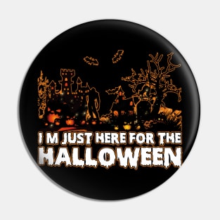 I'm Just Here For The Halloween tee design birthday gift graphic Pin
