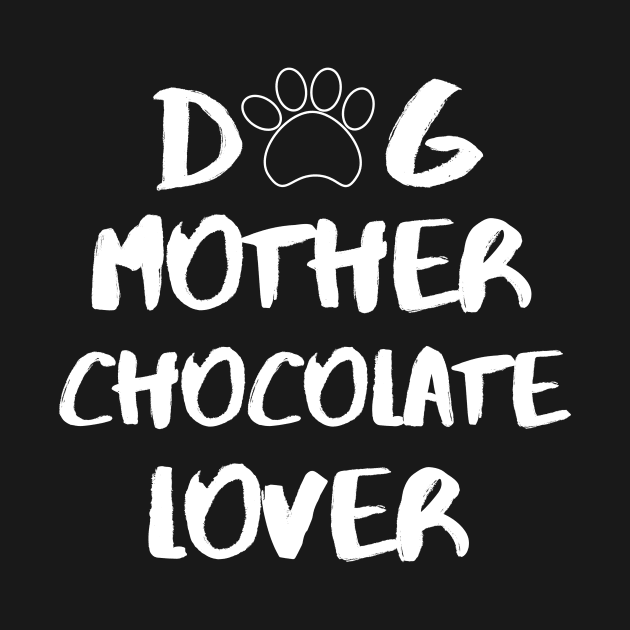 Dog Mother Chocolate Lover Foodie Dessert Animals Dog Cat Pets Sarcastic Funny Meme Cute Gift Happy Fun Introvert Awkward Geek Hipster Silly Inspirational Motivational Birthday Present by EpsilonEridani