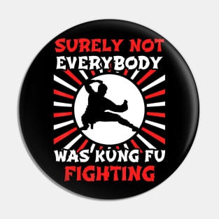 Surely Not Everybody Was Kung Fu Fighting Pin