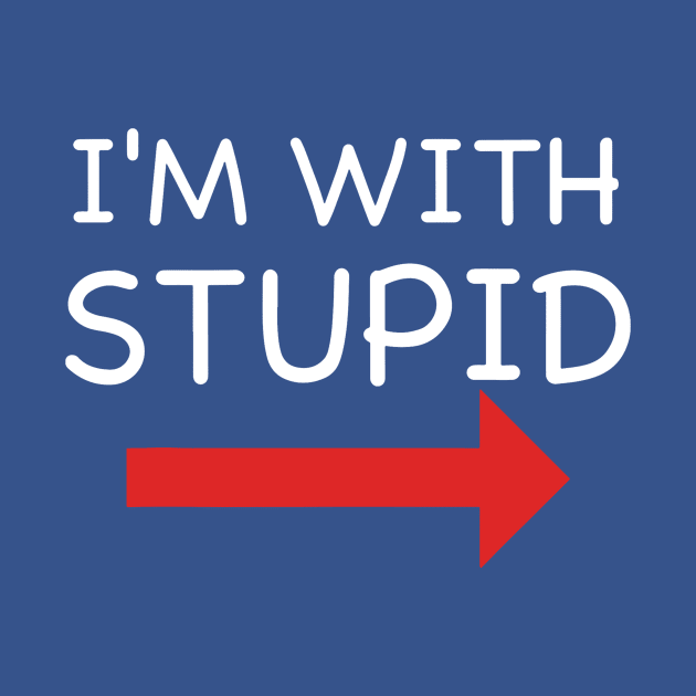 I'm With Stupid 1 by MerlinsAlvarez