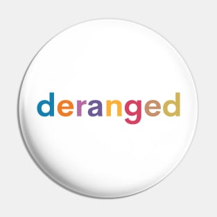 Deranged Rainbow - Deranged Rainbow - Deranged Rainbow Pin