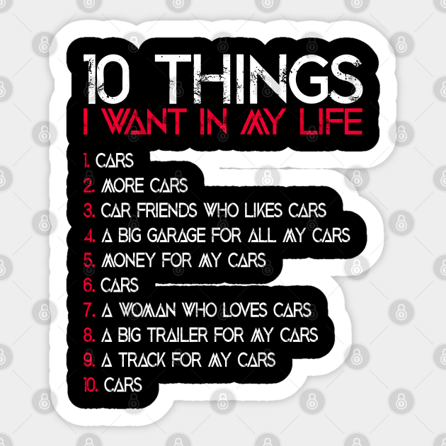 10 Things I Want In My Life Funny Car Lover Quote - Funny Car Lover - Sticker | TeePublic 10 Things I Want In My Life Funny Car Lover Quote - Funny Car Lover - Sticker | TeePublic