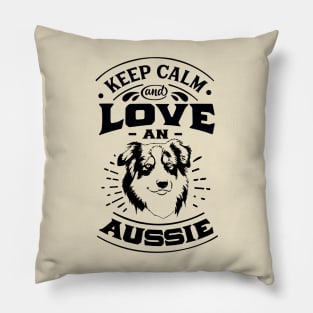 Keep Calm and Love an Aussie Pillow