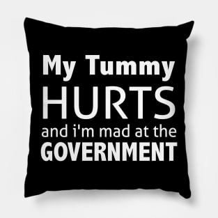 My Tummy Hurts And I'm Mad At The Government Pillow