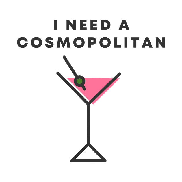 I Need A Cosmopolitan by honeydesigns