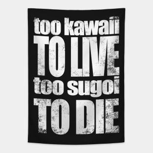 Too Kawaii to Live Too Sugoi to DIE Tapestry