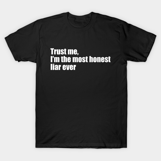 Discover Trust me, I'm the most honest liar ever - Liar - T-Shirt