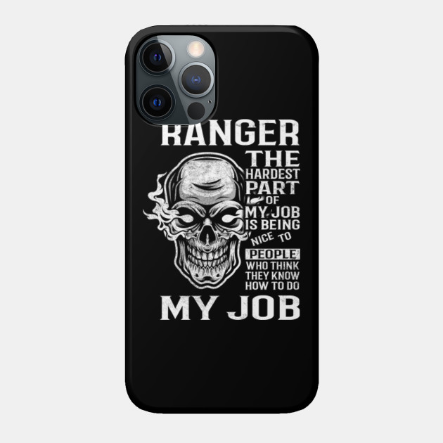 Ranger T Shirt - The Hardest Part Gift Item Tee - Ranger - Phone Case