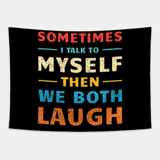 Sometimes I Talk To Myself Then We Both Laugh Tapestry