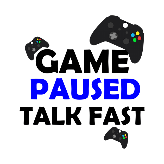 Game paused talk fast, funny saying, gift idea by Rubystor