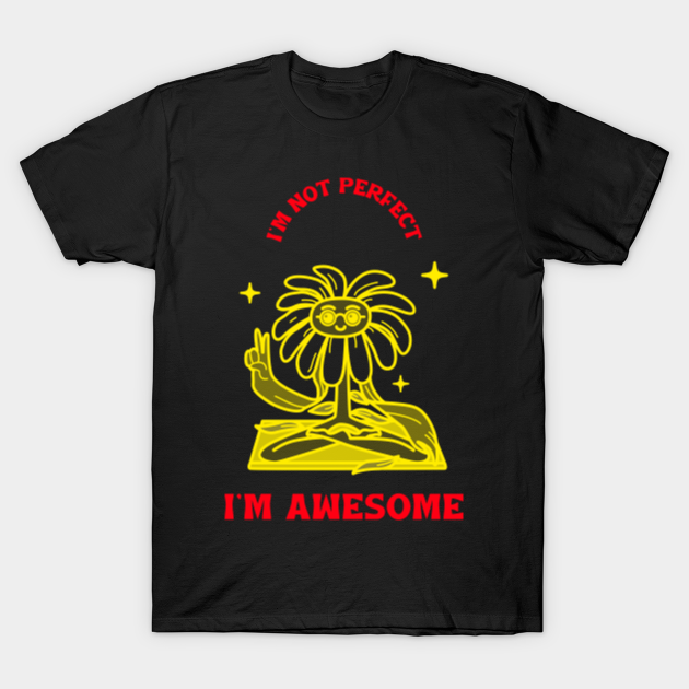 Discover I'm Not Perfect I'm Awesome - Awesome - T-Shirt