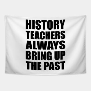 History teachers always bring up the past Tapestry