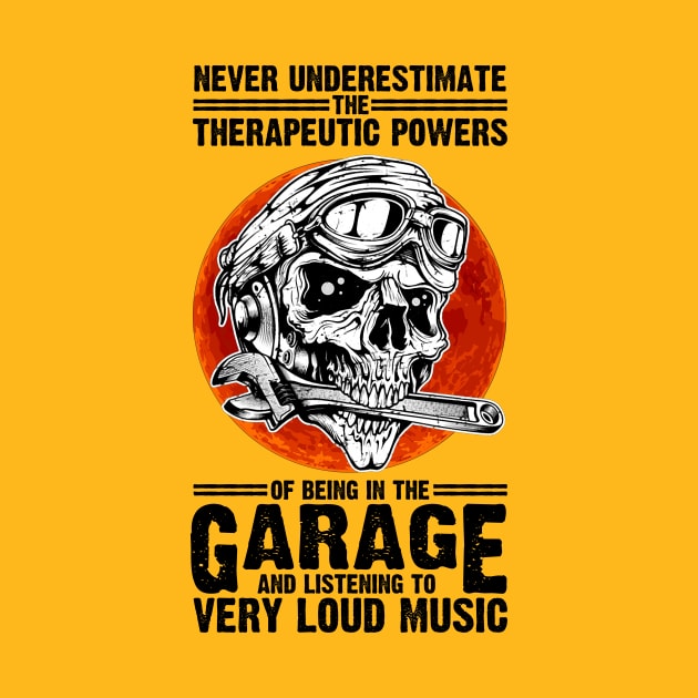 NEVER UNDERESTIMATE THE THERAPEUTIC POWER OF BEING IN THE GARAGE AND LISTENING TO VERY LOUD MUSIC T-shirt by Tiennhu Lamit19