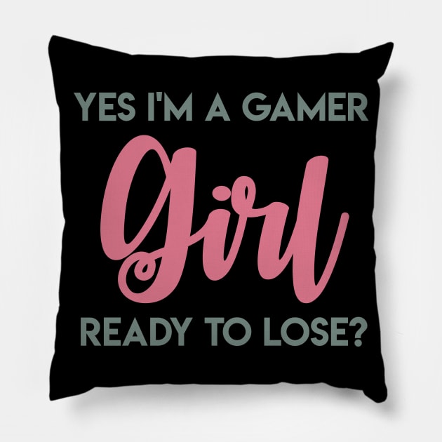 Yes I'm a Gamer Girl Ready to Lose? Pillow by GMAT