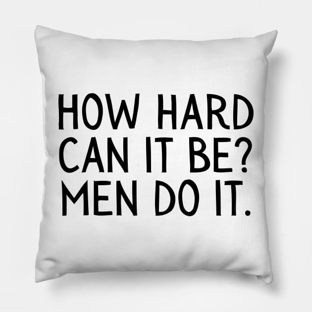 Girl Boss, Funny How Hard Can it Be, Men do it Pillow by Little Duck Designs