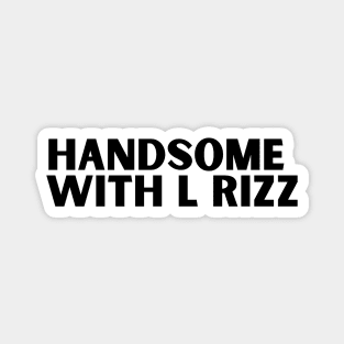 Handsome with L rizz funny rizz meme saying Magnet