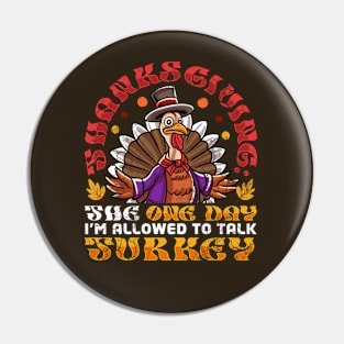 Thanksgiving The One Day I'm Allowed To Talk Turkey Pin