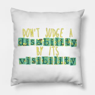 Don't judge a disability by its visibility Pillow