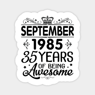 Happy Birthday To Me You Was Born In September 1985 Happy Birthday 35 Years Of Being Awesome Magnet