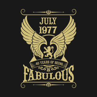July 1977, 40 Years of being Fabulous! T-Shirt