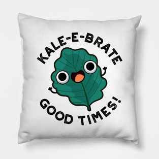 Kale-e-brate Good Times Cute Veggie Kale Pun Pillow
