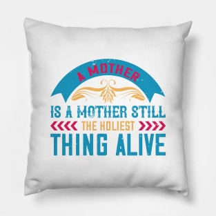 A mother is a mother still, the holiest thing alive Pillow