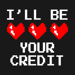 I'll Be Your Credit T-Shirt