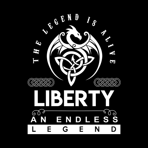 Liberty Name T Shirt - The Legend Is Alive - Liberty An Endless Legend Dragon Gift Item by riogarwinorganiza