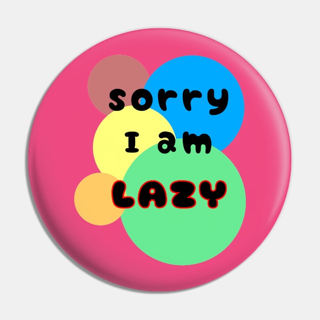 Sorry I am lazy Pin by Nicostore