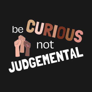 Equal Rights Be Curious, Don't Judge T-Shirt