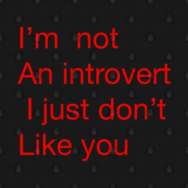 I’m not an introvert I just don’t like you by Joelartdesigns