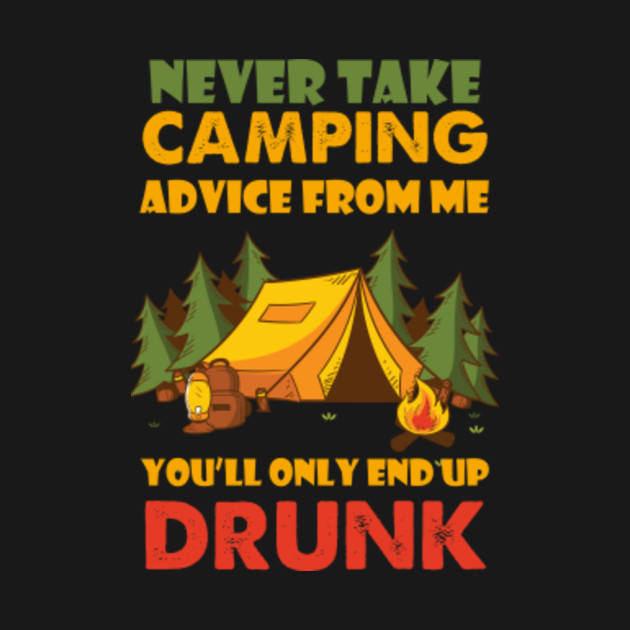 Disover Never Take Camping Advice From Me TShirt - Camping Lover - T-Shirt