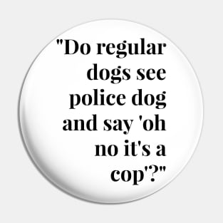 Funny Police Dog T Shirts - Funny Dog T Shirts for Human White Font Pin