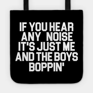 It's Just Me and the Boys Boppin' Tote