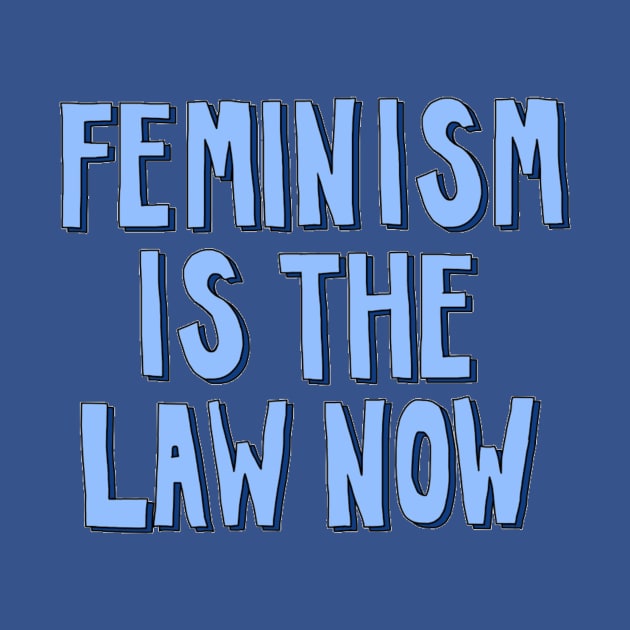 Feminism is the Law Now by The Bechdel Cast