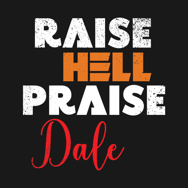 Raise Hell Praise Dale by Ras-man93