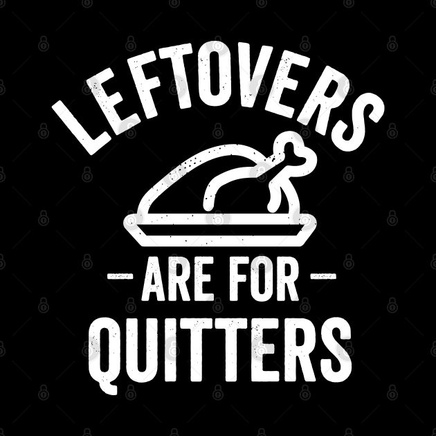 Leftovers Are For Quitters by DetourShirts