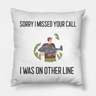 Sorry I Missed Your Call I Was On Other Line Pillow