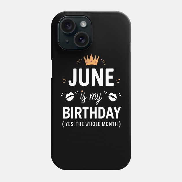 June Is My Birthday - Yes, The Whole Month Phone Case by mattiet