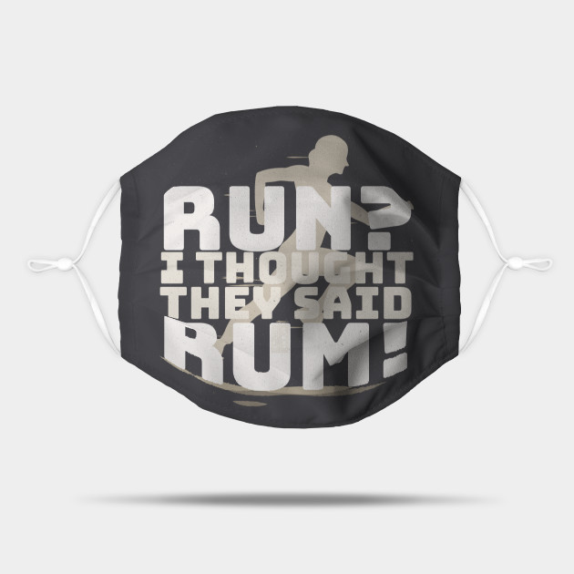 Funny Vintage Joke Run Thought Rum Alcohol Fitness Run I Thought They Said Rum Mask Teepublic This makes rum a popular alcohol year round. teepublic