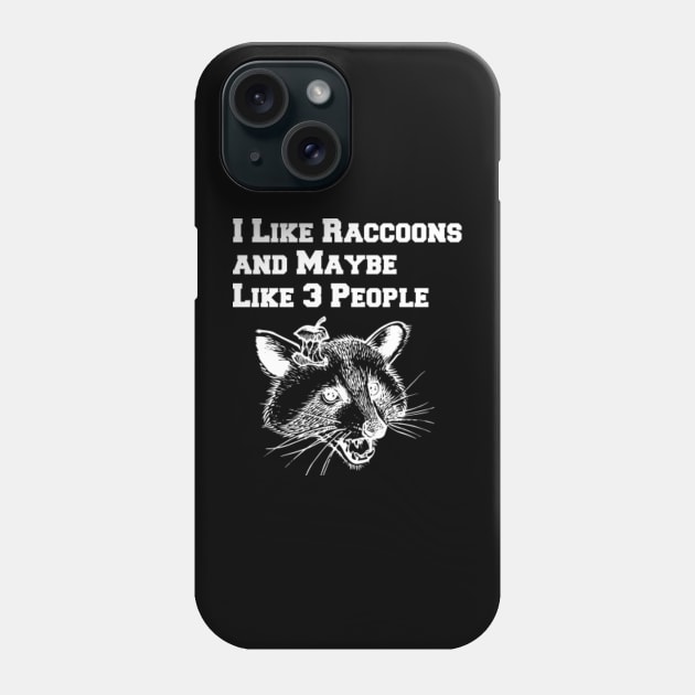 I Like Raccoons And Maybe Like 3 People Phone Case by lightbulbmcoc