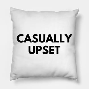 CASUALLY UPSET Pillow