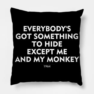 Everybody's Got Something to Hide Except Me and My Monkey Pillow