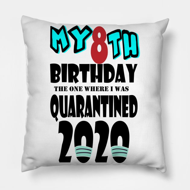 My 8th Birthday The One Where I Was Quarantined 2020 Pillow by bratshirt