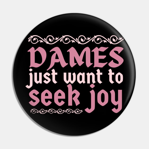 Dames just want to seek joy Pin by CursedContent
