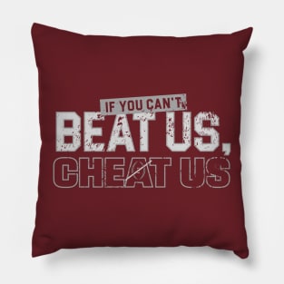 If-You-Can't=Beat-Us-Cheat-Us Pillow