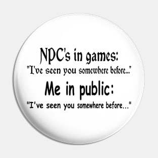 NPC's in games, Me in public. Gaming meme Pin