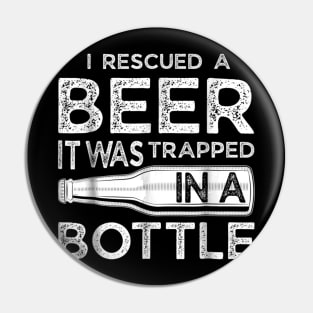 I Rescued a Beer Funny Trapped in a Bottle Gift Tee Pin