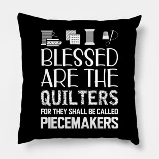 Quilter - Blessed are the quilters for they shall be called piecemakers Pillow