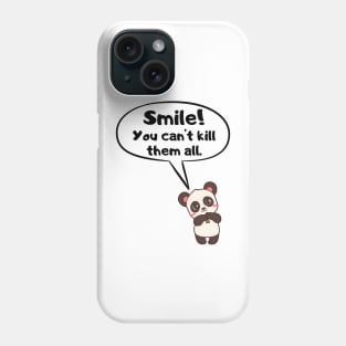 Smile! You can't kill them all! Phone Case